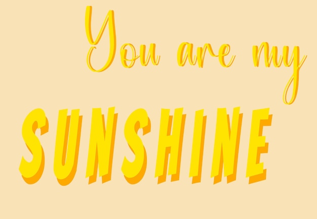 Vector a yellow background with the words you are not sunshine on it.