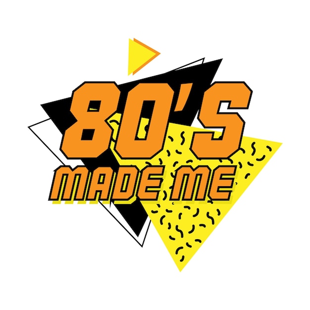 A yellow triangle with the words 80s made me made