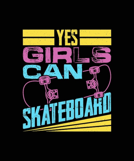 Yes Girls Can Skateboard Skateboard Tshirt Design