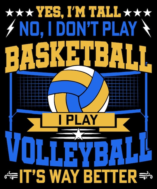 Yes I am tall no I don't play basketball I play volleyball it's way better tshirt design