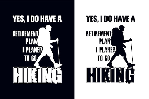 Yes, I do have a retirement plan, I plan to go hiking. Hiking mountain adventure t-shirt design