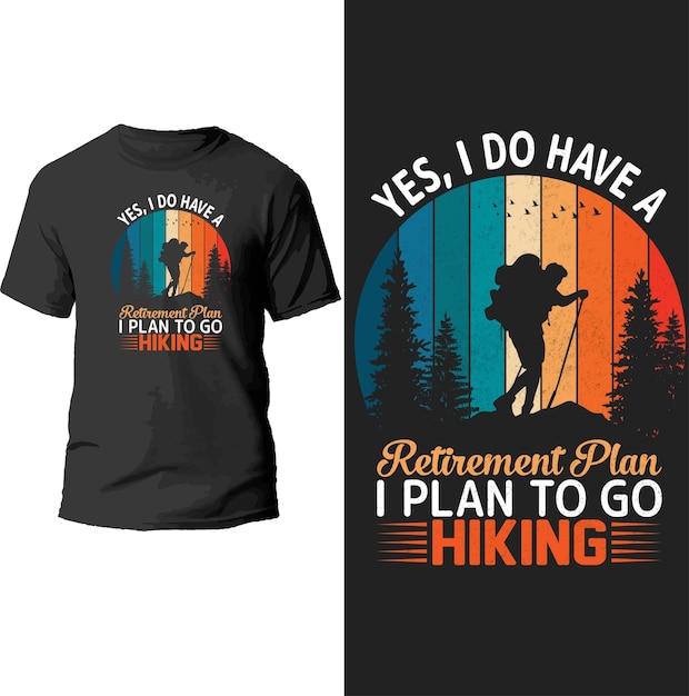 yes,i do have a retirement plan i plan to go hiking t shirt design.