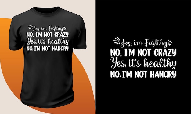 Yes i'm fasting no I'm not crazy yes it's healthy no i'm not hangry t shirt design Premium Vector