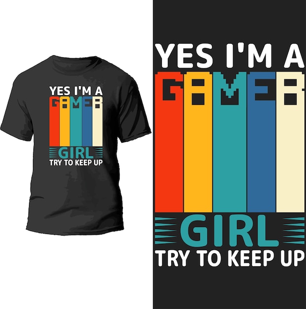 yes i'm a gamer girl try to keep up t shirt design.