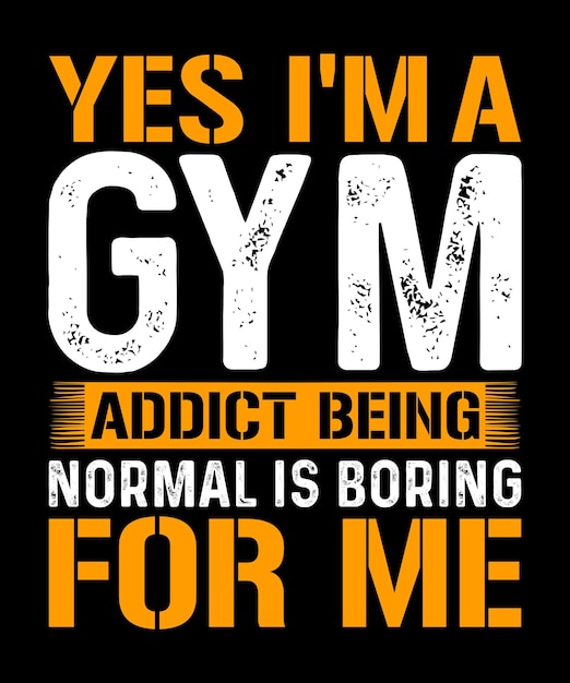 yes i'm a gym addict being normal is boring for gym TShirt design