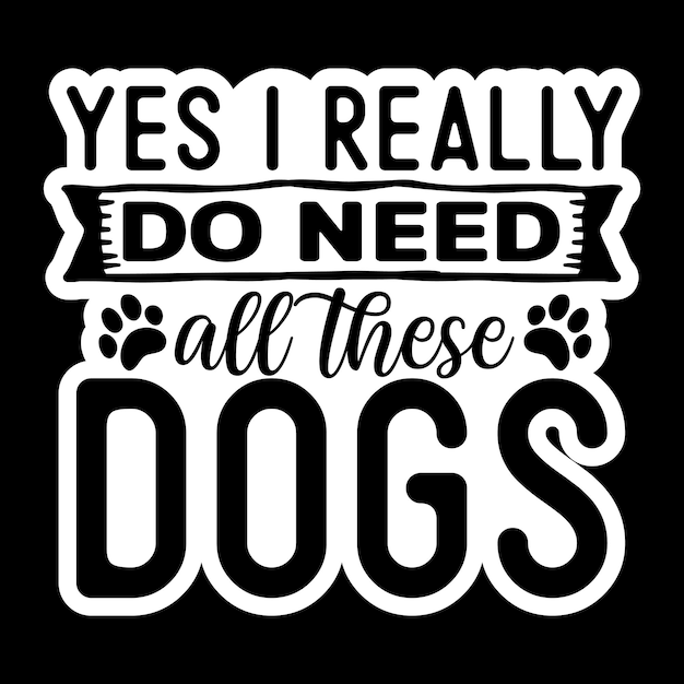 Yes i really do need all these dog Stickers SVG