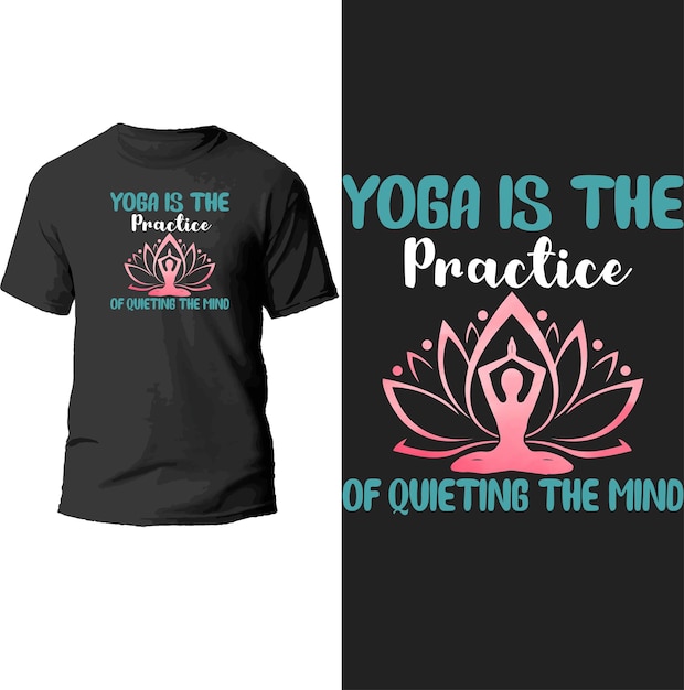 yoga is the practice of quieting the mind t shirt design