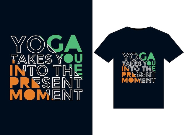 YOGA TAKES YOU INTO THE PRESENT MOMENT illustration for print-ready T-Shirts design Graphics