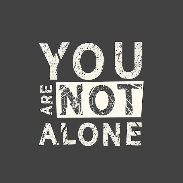 You are not alone LGBT slogan hand drawn grunge quote Inscription for photo overlays greeting card or tshirt print poster design