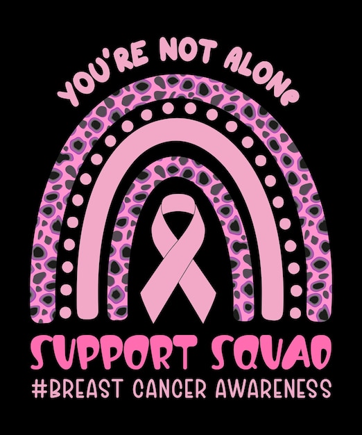 You Are Not Alone Support Squad Breast Cancer Awarness Pink Cheetah Rainbow Cancer Ribbon Typography