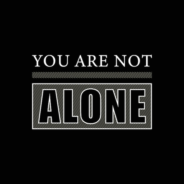 You are not alone t shirt vector design