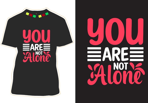 You are not alone typography tshirt Design