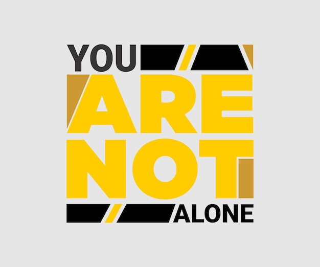 You Are Not Alone, vector typography t-shirt design quote