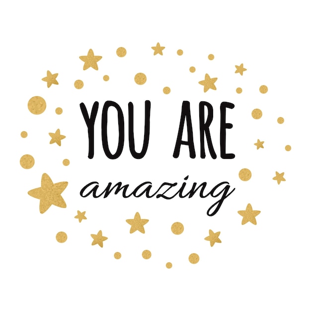 You are amazing inspiration quote Vector typography print with lettering phrase decorated golden and black abstract ornament with stars and dots on the white background Cute love card design