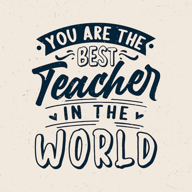 You are the best teacher in the world