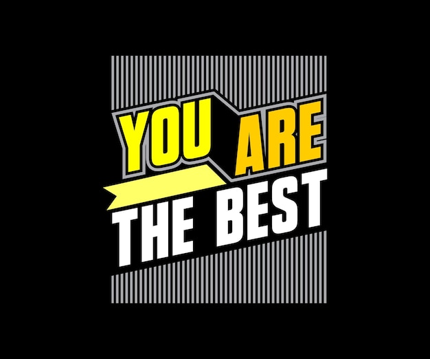 You are The Best, vector motivational typography t-shirt design