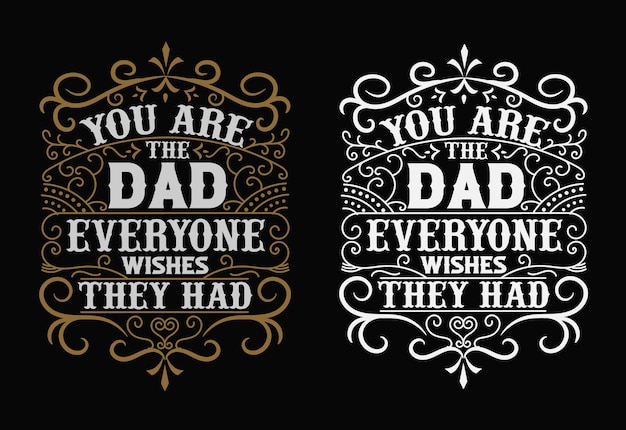 You are the dad everyone wishes they had fathers day typography t shirt design and custom t shirt