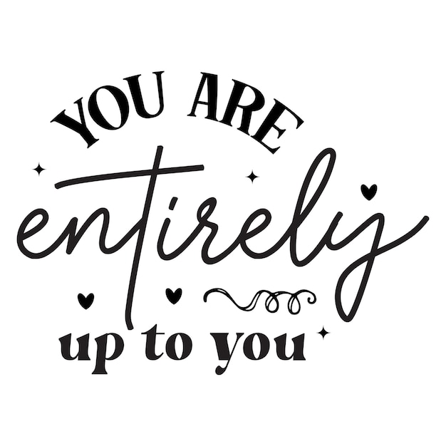 You Are Entirely Up To You