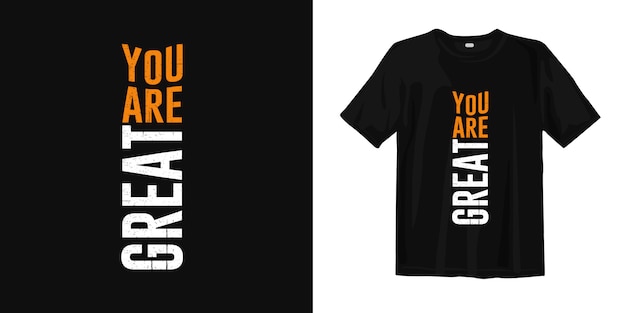 You are great typography quotes t shirt design