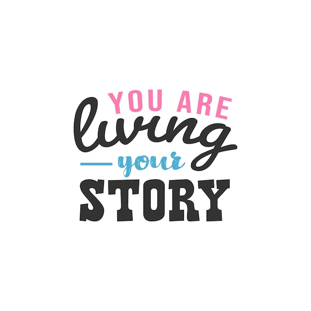 You are Living Your Story, Inspirational Quotes Design