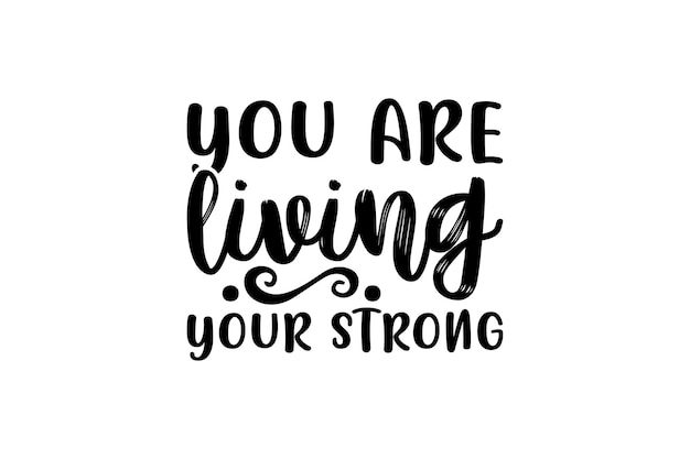 You Are Living Your Strong