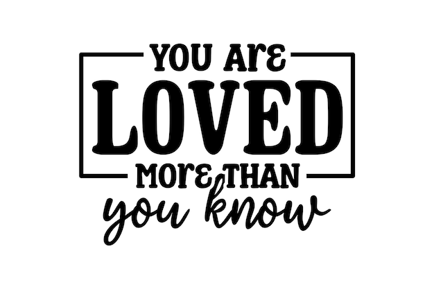 You Are Loved More Than YOu Know