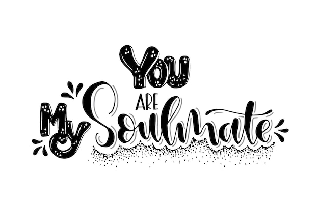 You are my soulmate hand lettering motivational quotes