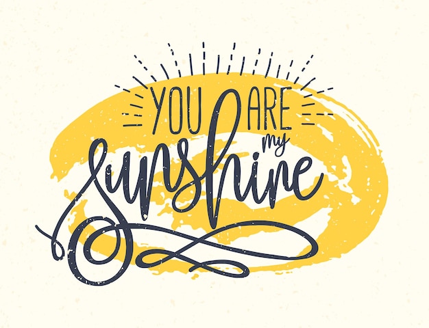 Vector you are my sunshine confession or phrase written with beautiful cursive font against yellow round paint stain