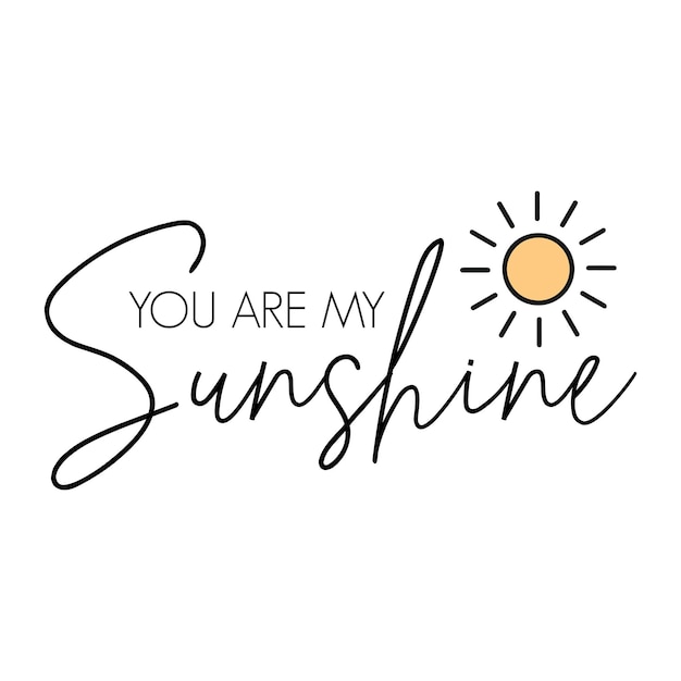 You are my sunshine slogan t shirt print