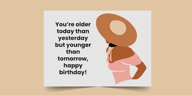 You are older today than yesterday but younger than tomorrow, Happy Birthday Card