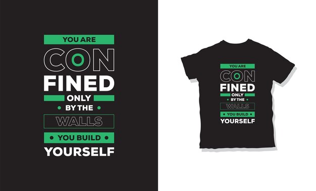 you are only confined by the walls you build yourself t-shirt design