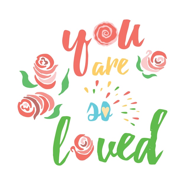 You are so loved motivational quote typography art Congratulation love text