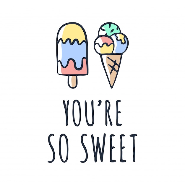 You are so sweet text and ice cream drawing