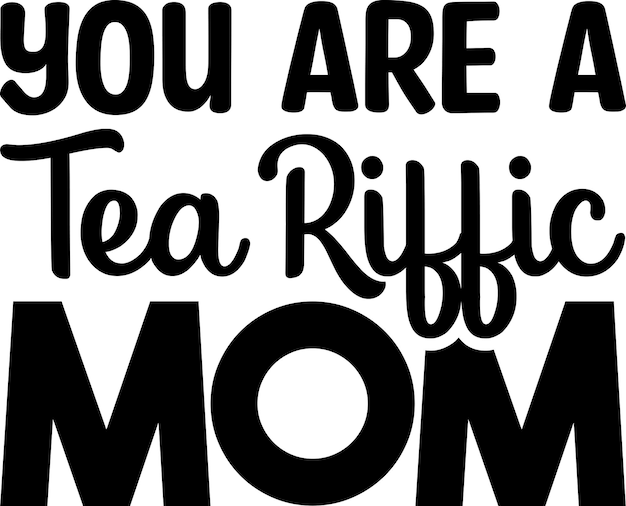 You Are A Tea Riffic Mom