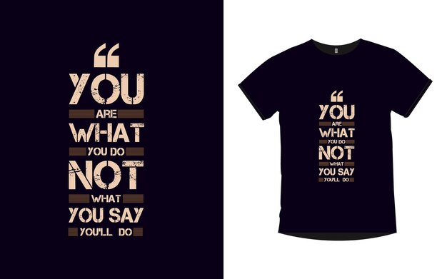 You are what you do not what you say you'll do Inspirational quotes typography t shirt design