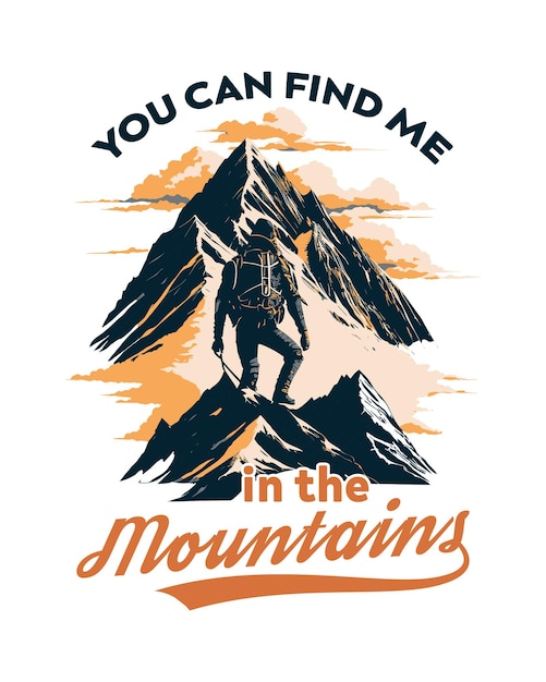 You can find me in the mountain Hiking outdoor tshirt Design Hiking tee