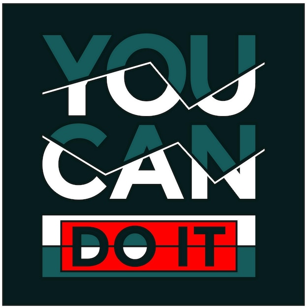 You can do it Quotes lettering and motivated typography design in vector illustration tshirt