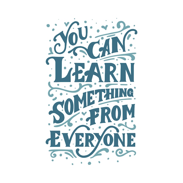 You Can Learn Something From Everyone Hand Lettering Quote