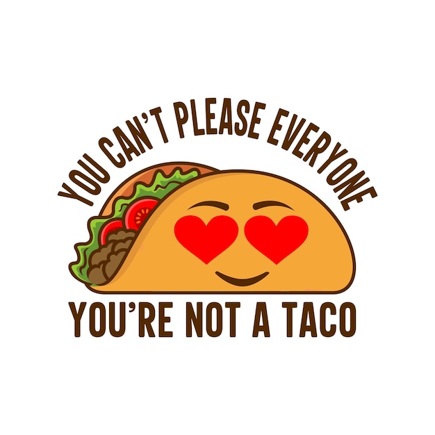 You can't please everyone you're not a taco concept design