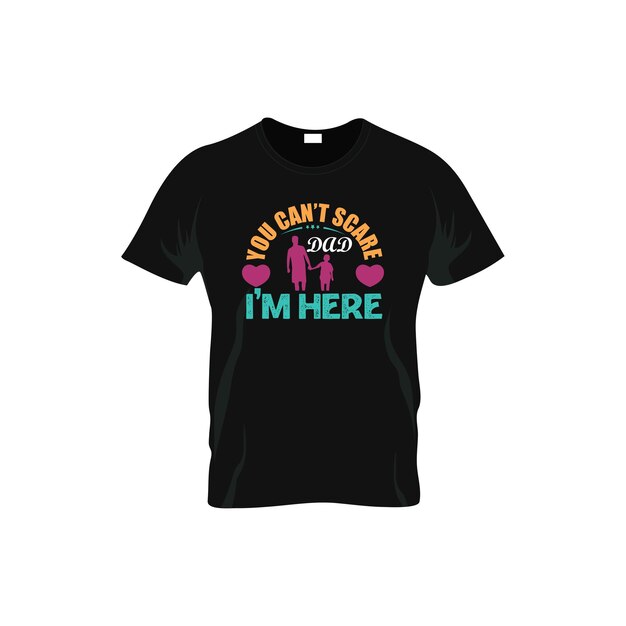 you can't scare i'm here dad t-shirt design