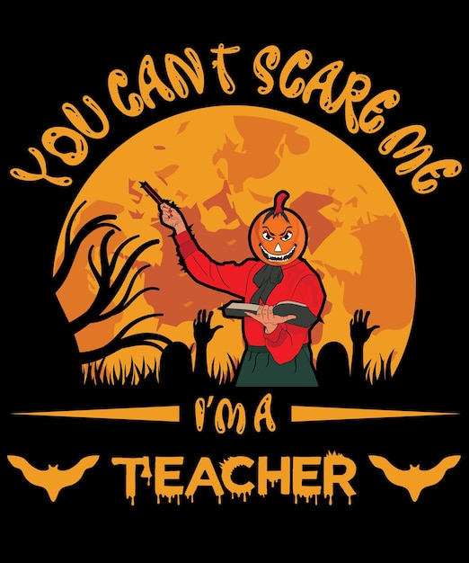 You Can't Scare Me I Am A teacher T-Shirt Design Template