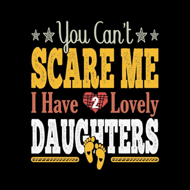 You Can't Scare Me I Have 2 Lovely Daughters - Halloween- Grandparents day t-shirt design