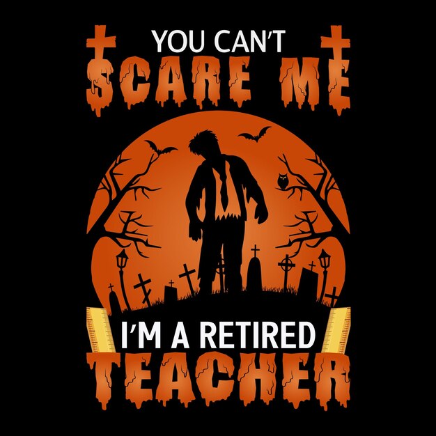 You can't scare me I'm a retired teacher retro t-shirt and apparel abstract design