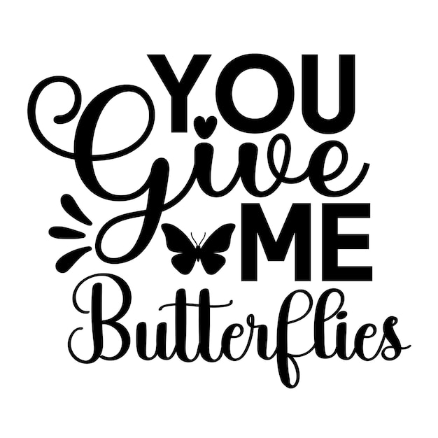 You Give Me Butterflies svg design cut file