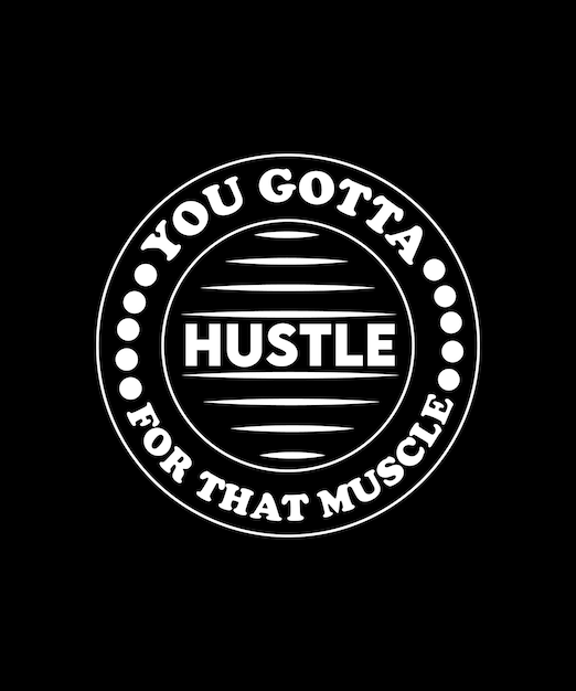 You gotta hustle for that muscle. Typography design for gym, workout, fitness, exercise to print