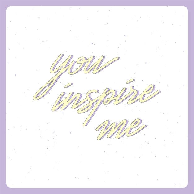 You inspire me hand drawn typography poster for card and prints.