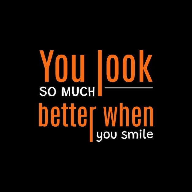 You look so much better when you smile t shirt graphics vector design