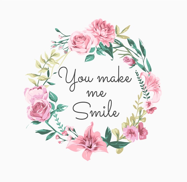 you make me smile slogan in colorful floral wreath illustration