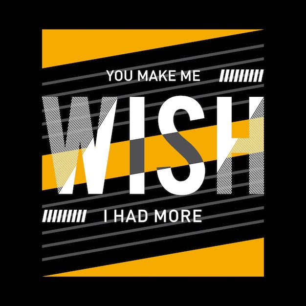 You make me wish slogan typography graphic t shirt design vector illustration