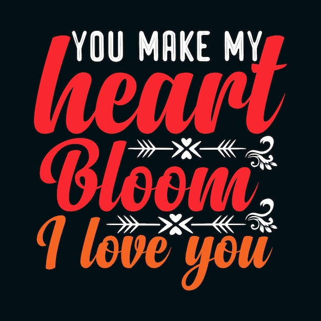 you make my heart bloom i love you tshirt design